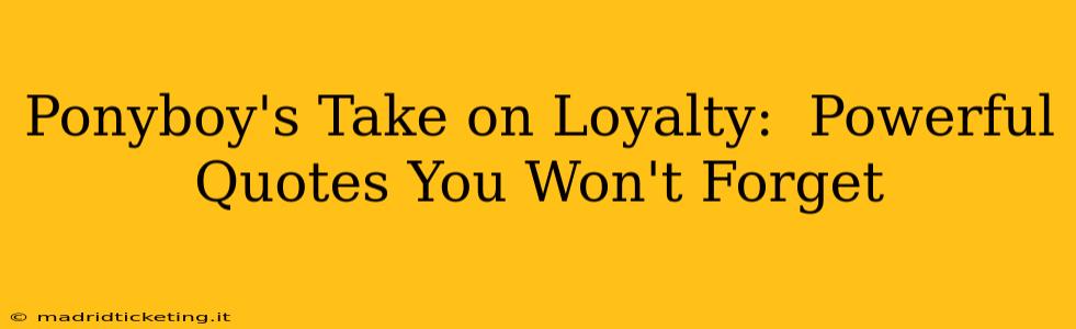 Ponyboy's Take on Loyalty:  Powerful Quotes You Won't Forget