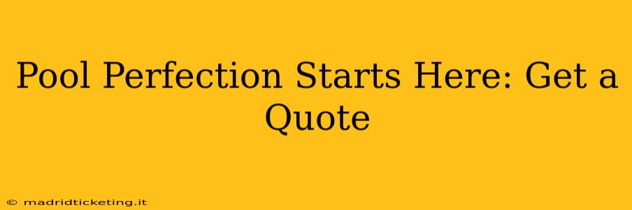 Pool Perfection Starts Here: Get a Quote