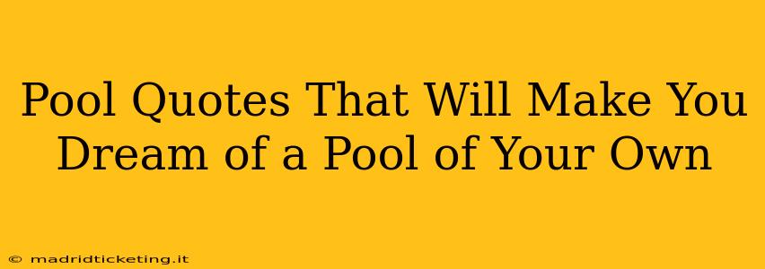 Pool Quotes That Will Make You Dream of a Pool of Your Own