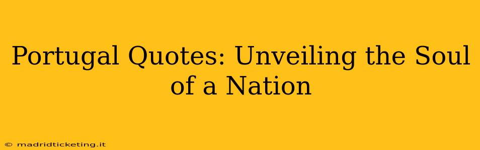 Portugal Quotes: Unveiling the Soul of a Nation