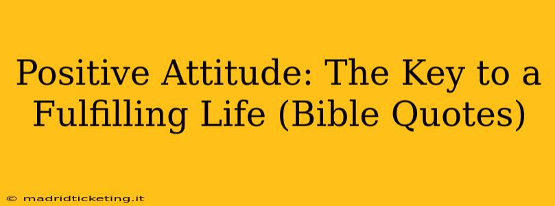 Positive Attitude: The Key to a Fulfilling Life (Bible Quotes)