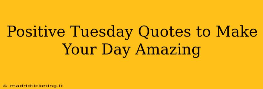 Positive Tuesday Quotes to Make Your Day Amazing