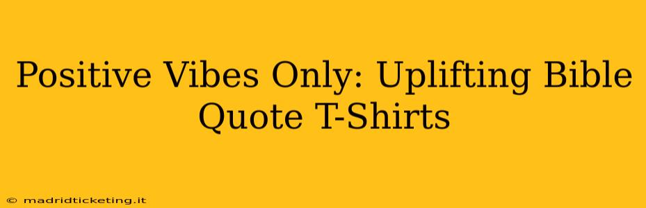 Positive Vibes Only: Uplifting Bible Quote T-Shirts