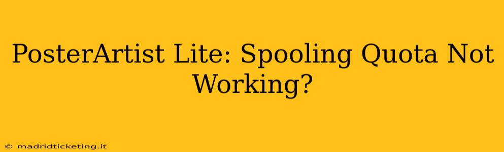 PosterArtist Lite: Spooling Quota Not Working?