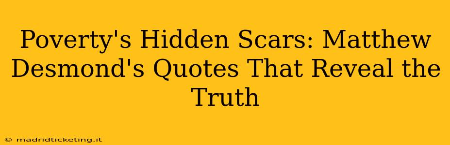 Poverty's Hidden Scars: Matthew Desmond's Quotes That Reveal the Truth