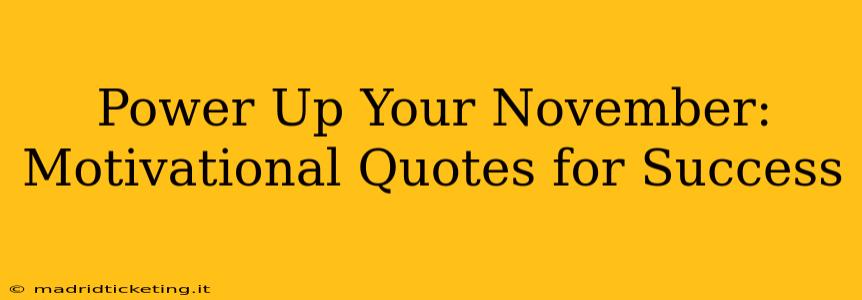 Power Up Your November: Motivational Quotes for Success