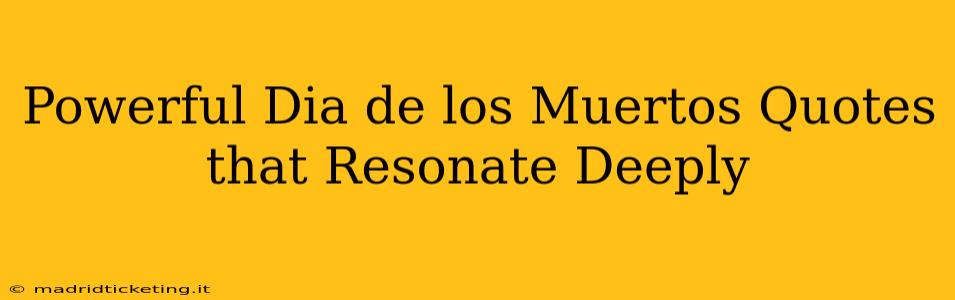 Powerful Dia de los Muertos Quotes that Resonate Deeply