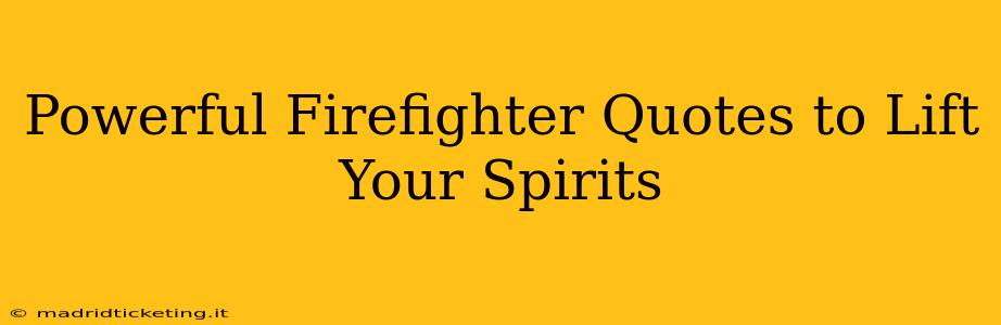 Powerful Firefighter Quotes to Lift Your Spirits