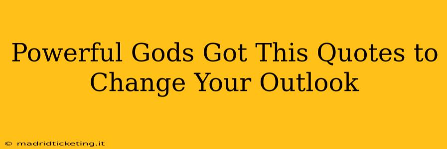 Powerful Gods Got This Quotes to Change Your Outlook