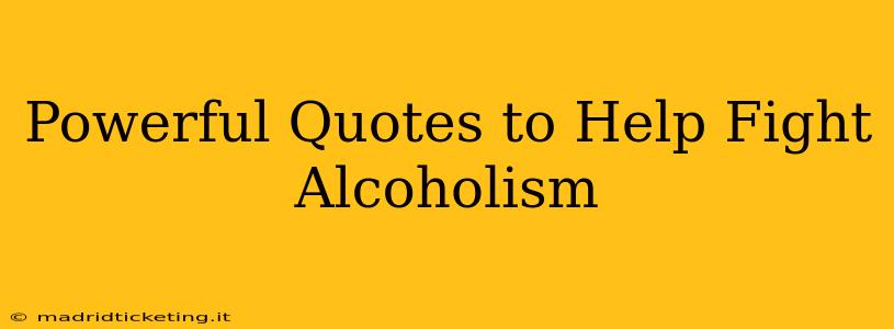 Powerful Quotes to Help Fight Alcoholism