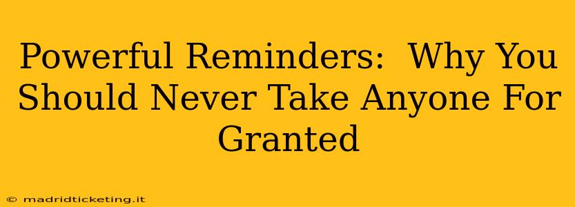 Powerful Reminders:  Why You Should Never Take Anyone For Granted