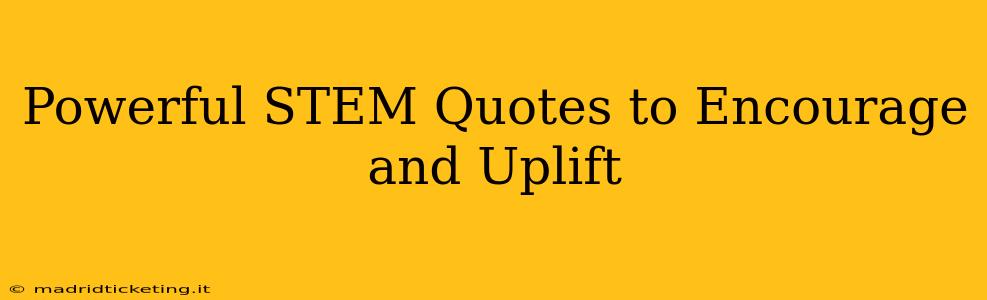 Powerful STEM Quotes to Encourage and Uplift