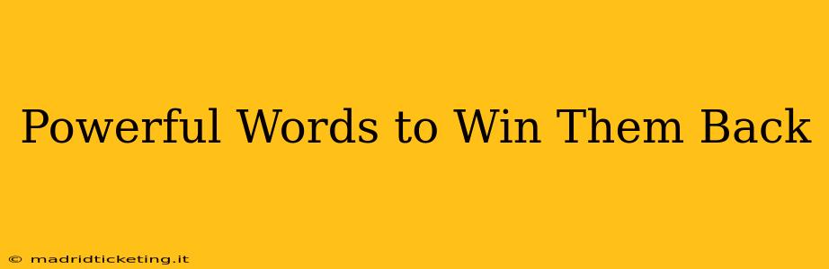 Powerful Words to Win Them Back