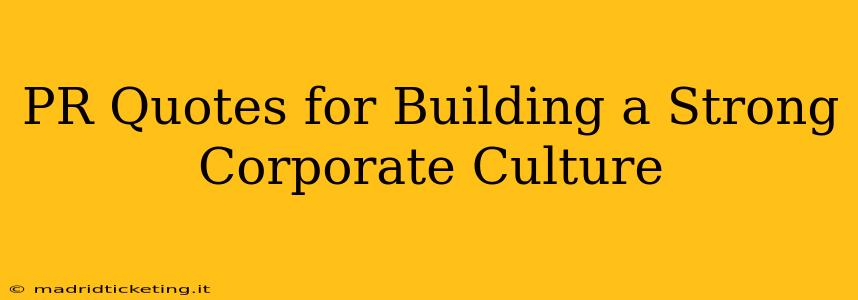 PR Quotes for Building a Strong Corporate Culture