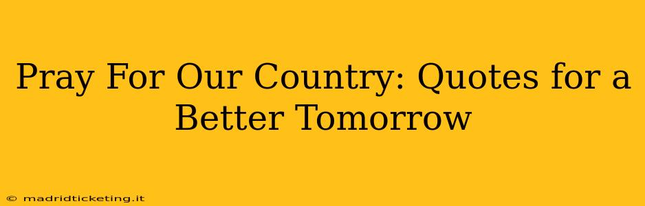 Pray For Our Country: Quotes for a Better Tomorrow