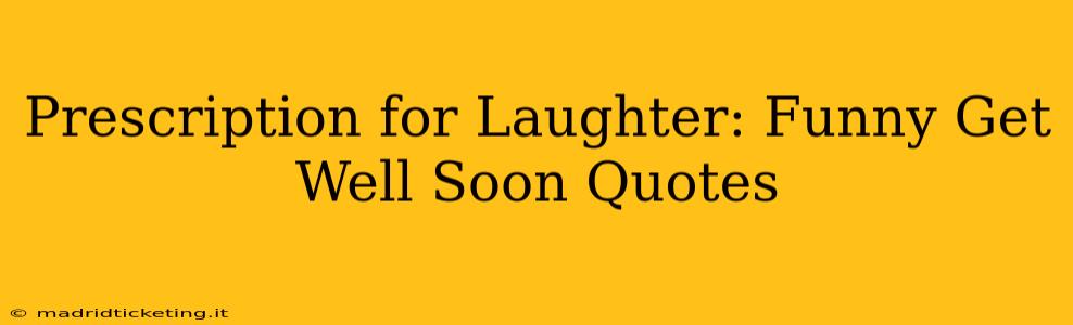 Prescription for Laughter: Funny Get Well Soon Quotes