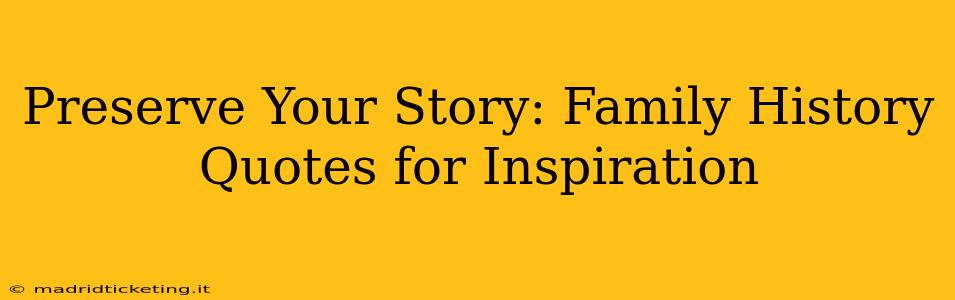 Preserve Your Story: Family History Quotes for Inspiration