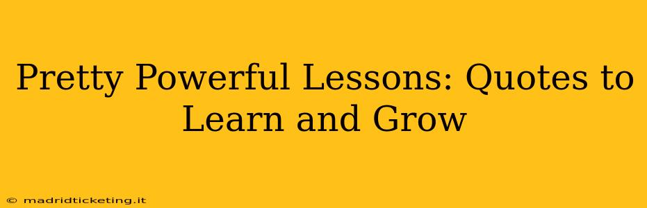 Pretty Powerful Lessons: Quotes to Learn and Grow