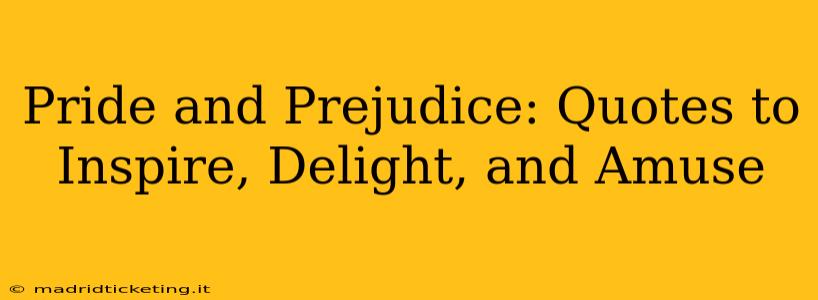 Pride and Prejudice: Quotes to Inspire, Delight, and Amuse