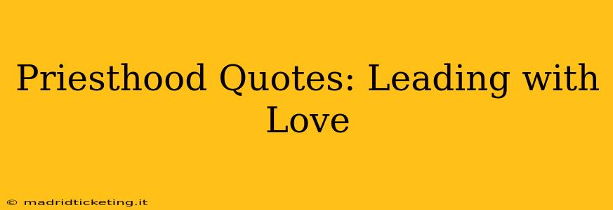 Priesthood Quotes: Leading with Love
