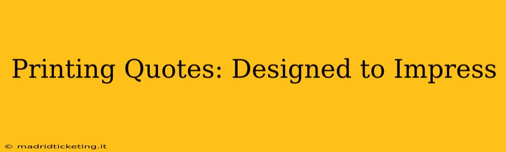 Printing Quotes: Designed to Impress