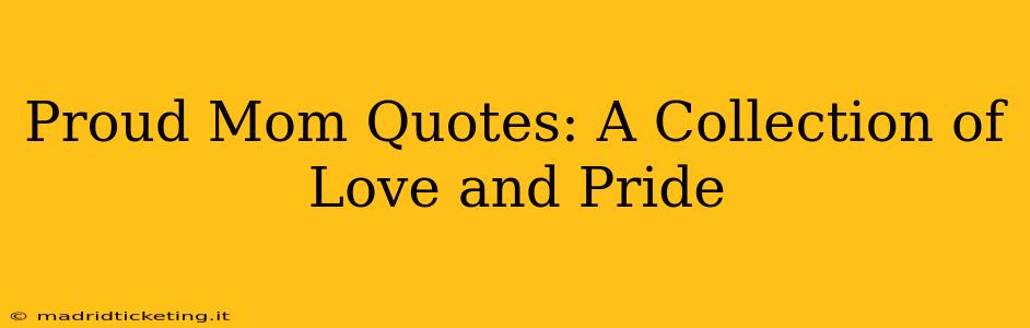 Proud Mom Quotes: A Collection of Love and Pride