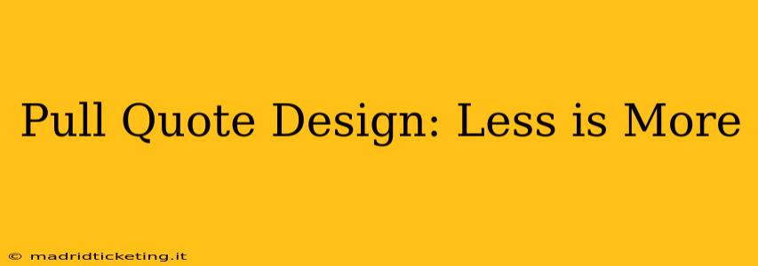 Pull Quote Design: Less is More