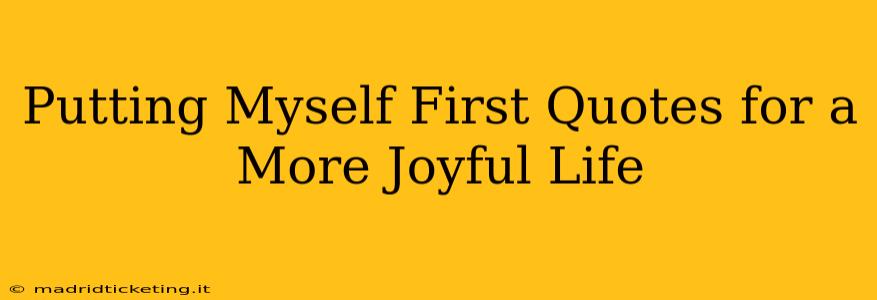 Putting Myself First Quotes for a More Joyful Life