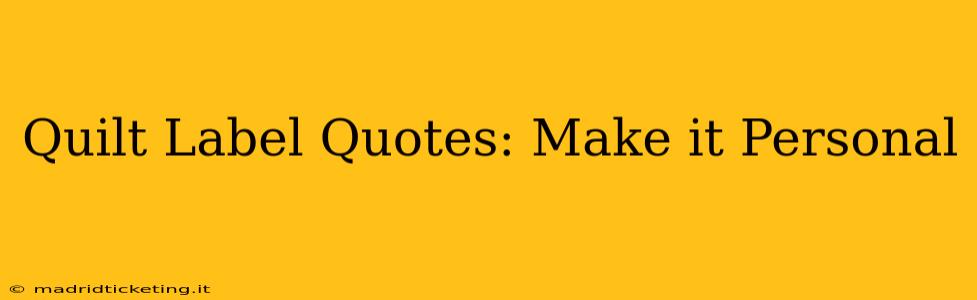 Quilt Label Quotes: Make it Personal