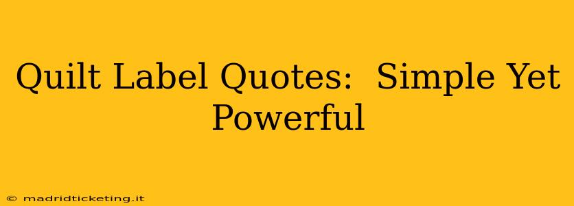 Quilt Label Quotes:  Simple Yet Powerful