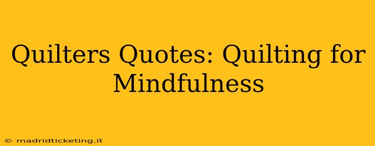 Quilters Quotes: Quilting for Mindfulness