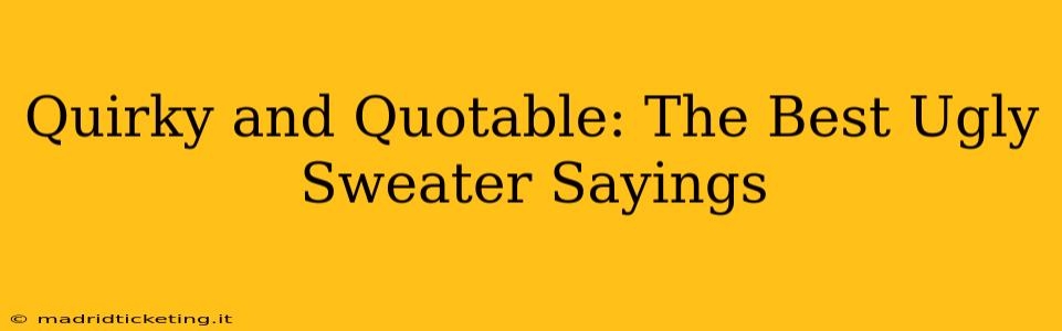 Quirky and Quotable: The Best Ugly Sweater Sayings