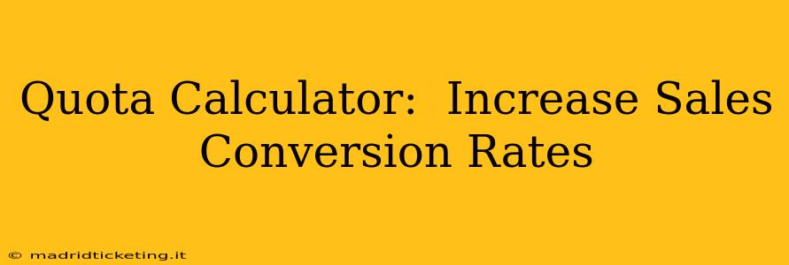 Quota Calculator:  Increase Sales Conversion Rates