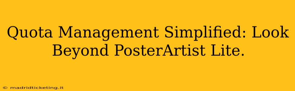 Quota Management Simplified: Look Beyond PosterArtist Lite.