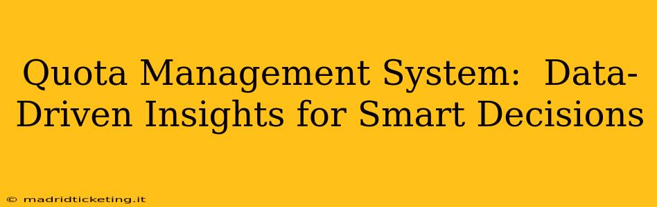 Quota Management System:  Data-Driven Insights for Smart Decisions