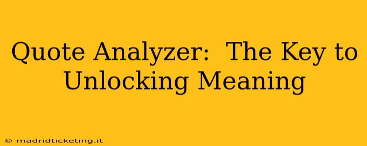 Quote Analyzer:  The Key to Unlocking Meaning