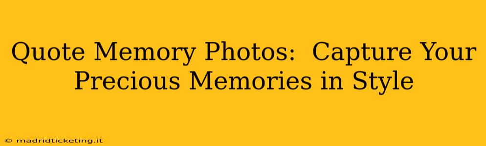 Quote Memory Photos:  Capture Your Precious Memories in Style