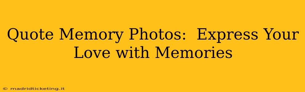 Quote Memory Photos:  Express Your Love with Memories