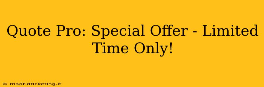 Quote Pro: Special Offer - Limited Time Only!