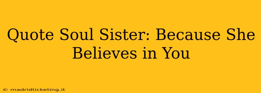 Quote Soul Sister: Because She Believes in You