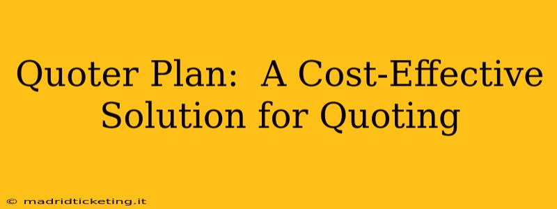 Quoter Plan:  A Cost-Effective Solution for Quoting