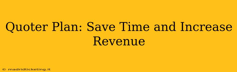 Quoter Plan: Save Time and Increase Revenue