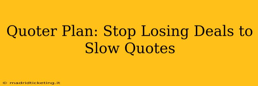 Quoter Plan: Stop Losing Deals to Slow Quotes