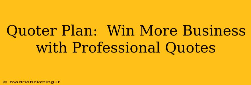Quoter Plan:  Win More Business with Professional Quotes
