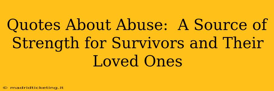Quotes About Abuse:  A Source of Strength for Survivors and Their Loved Ones