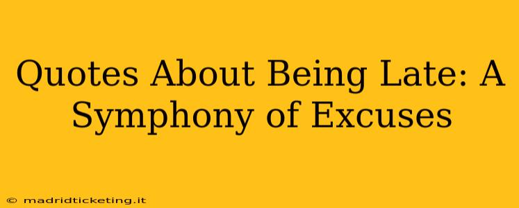 Quotes About Being Late: A Symphony of Excuses
