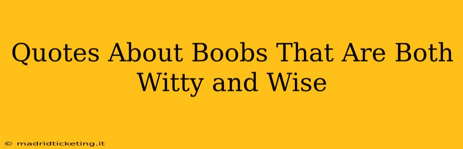 Quotes About Boobs That Are Both Witty and Wise