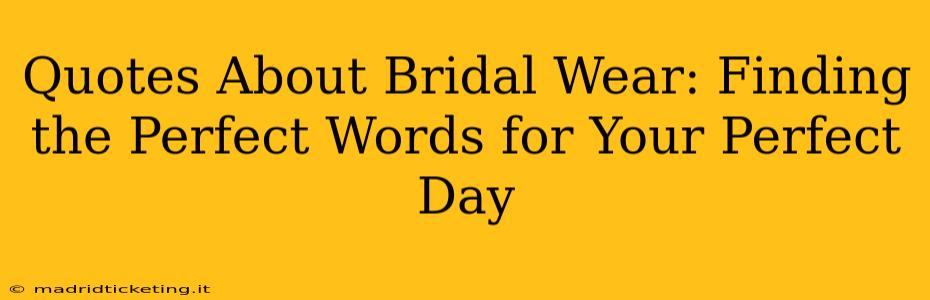 Quotes About Bridal Wear: Finding the Perfect Words for Your Perfect Day
