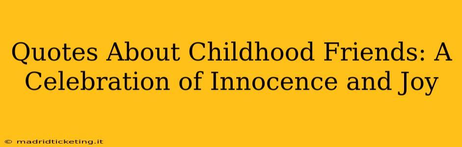 Quotes About Childhood Friends: A Celebration of Innocence and Joy