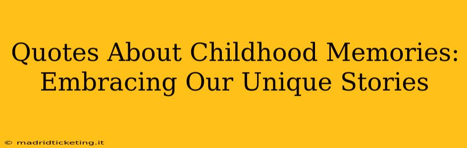 Quotes About Childhood Memories: Embracing Our Unique Stories